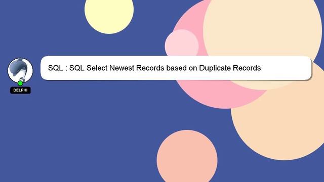 SQL : SQL Select Newest Records based on Duplicate Records смотреть онлайн