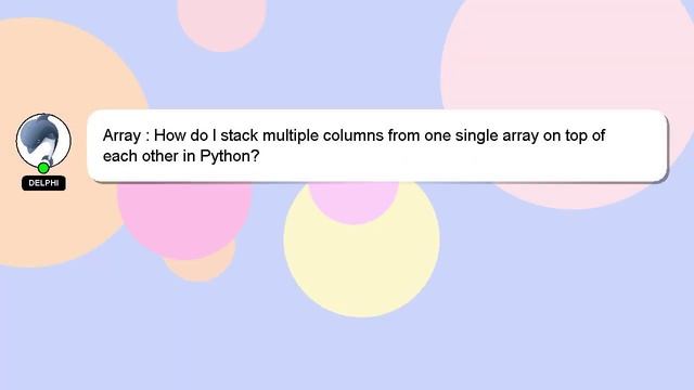 Array : How do I stack multiple columns from one single array on top of each other in Python? смотреть онлайн