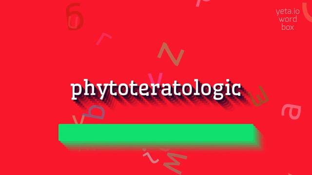 PHYTOTERATOLOGIC - HOW TO PRONOUNCE PHYTOTERATOLOGIC? #phytoteratologic смотреть онлайн