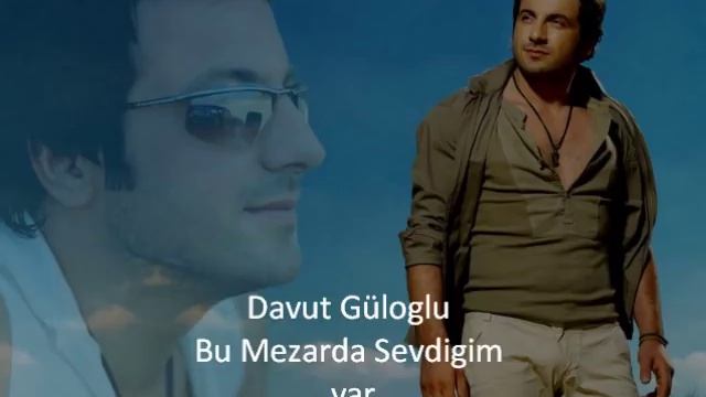 Davut Güloglu - Bu mezarda sevdigim var смотреть онлайн