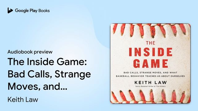 The Inside Game: Bad Calls, Strange Moves, and… by Keith Law · Audiobook preview смотреть онлайн