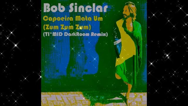 Bob Sinclar - Capoeira Mata Um (Zum Zum Zum) (TI*MID DarkRoom Remix) смотреть онлайн