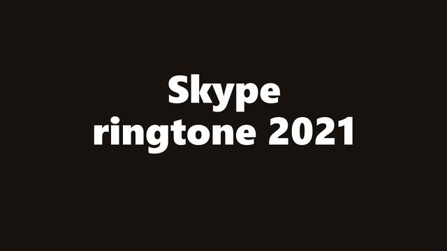 Skype ringtone 2021.mp3 смотреть онлайн