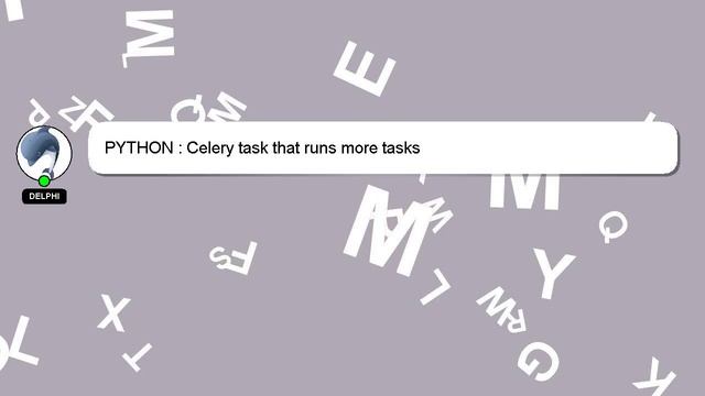PYTHON : Celery task that runs more tasks смотреть онлайн