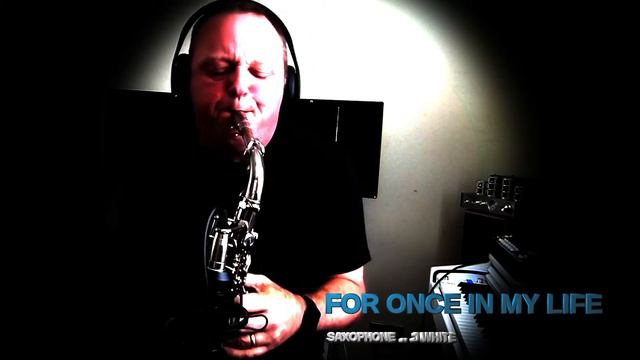For Once In my Life...Saxophone J White смотреть онлайн