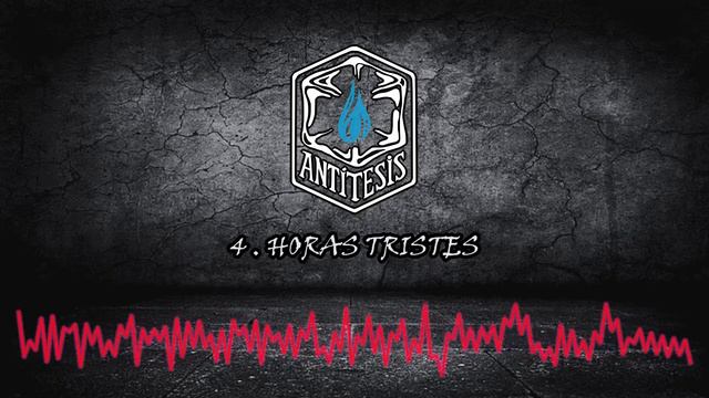 Horas Tristes - ANTÍTESIS