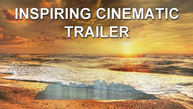 Inspiring Cinematic Trailer (Epic Music)