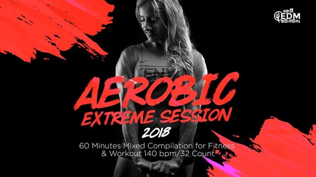 Aerobic Extreme Session (140 bpm/32 count) смотреть онлайн