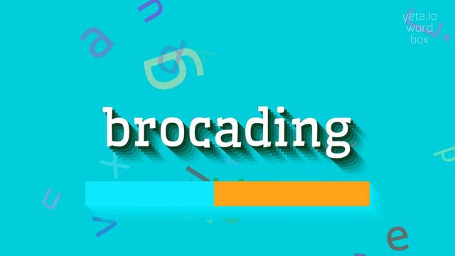 BROCADING - HOW TO PRONOUNCE IT? #brocading