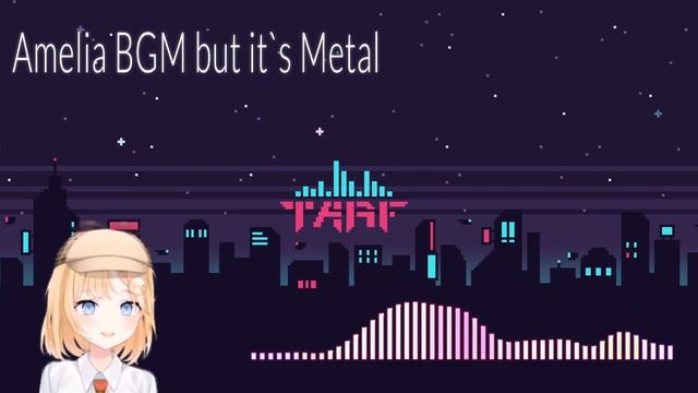 Amelia BGM But It`s Metal 1h