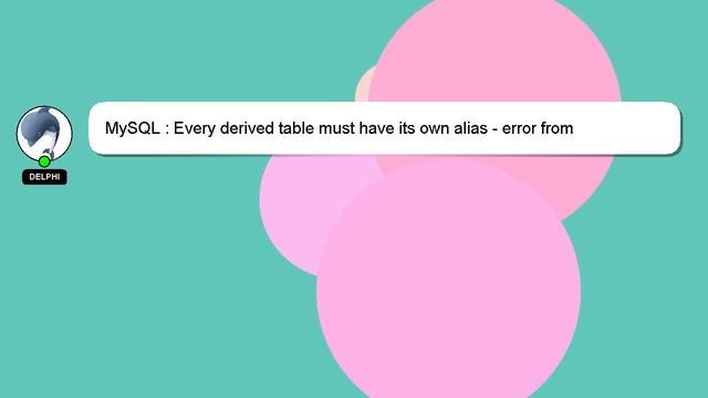 MySQL : Every derived table must have its own alias - error from combination descending MySQL смотреть онлайн