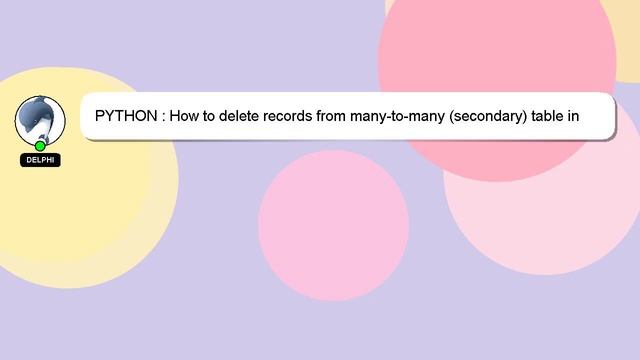 PYTHON : How to delete records from many-to-many (secondary) table in SQLAlchemy? смотреть онлайн