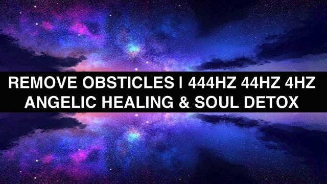 REMOVE OBSTACLES | 444HZ 44HZ 4HZ | ANGELIC HEALING & SOUL DETOX смотреть онлайн