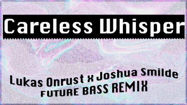 George Michael "Careless Whisper" (Lukas Onrust x Joshua Smilde Remix) *FUTURE BASS* смотреть онлайн