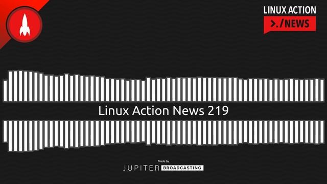 Linux Action News 219 смотреть онлайн
