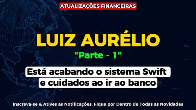 LUIZ AURÉLIO (PARTE-1) "ESTÁ ACABANDO O SISTEMA O SISTEMA SWIFT E CUIDADOS AO IR AO BANCO" смотреть онлайн