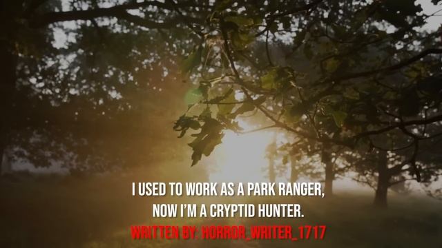 "I Used To Work As A Park Ranger, Now I'm A Cryptid Hunter" Creepypasta смотреть онлайн