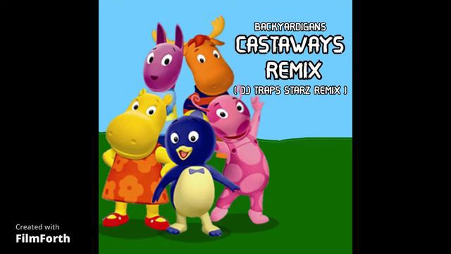BACKYARDIGANS  - CASTAWAYS ( DJ TRAPS STARZ REMIX )