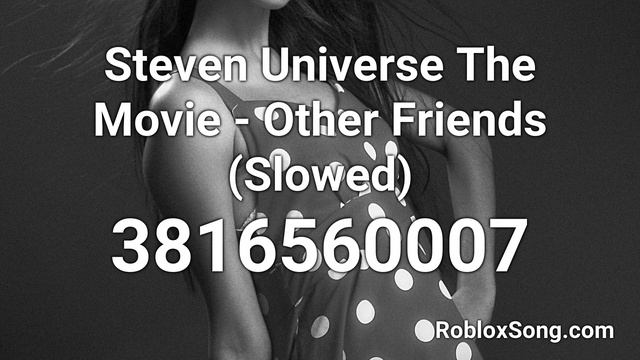 Steven Universe The Movie - Other Friends (Slowed) Roblox ID - Roblox Music Code смотреть онлайн