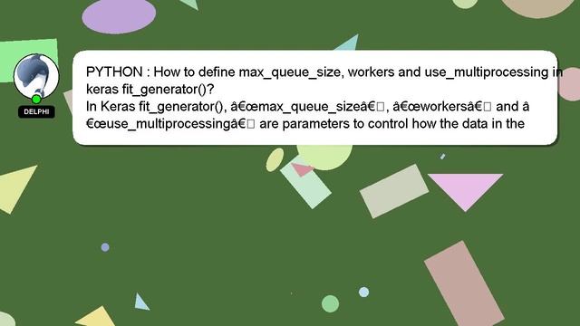 PYTHON : How to define max_queue_size, workers and use_multiprocessing in keras fit_generator()? смотреть онлайн