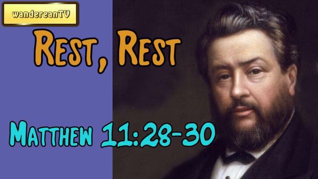 Matthew 11:28-30 - Rest, Rest || Charles Spurgeon’s Sermon смотреть онлайн