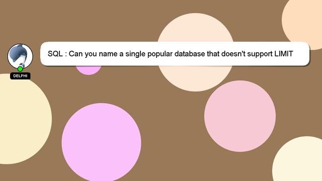 SQL : Can you name a single popular database that doesn't support LIMIT statement? смотреть онлайн