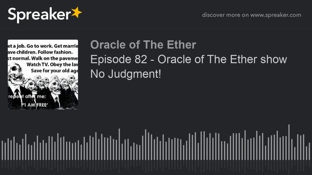 Episode 82 - Oracle of The Ether show No Judgment! (part 1 of 2) смотреть онлайн