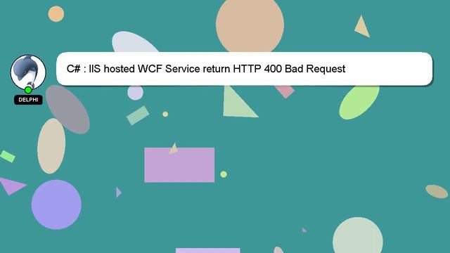 C# : IIS hosted WCF Service return HTTP 400 Bad Request смотреть онлайн