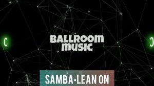 SAMBA•LEAN ON•САМБА•BALLROOM MUSIC• МУЗЫКА ДЛЯ БАЛЬНЫХ ТАНЦЕВ