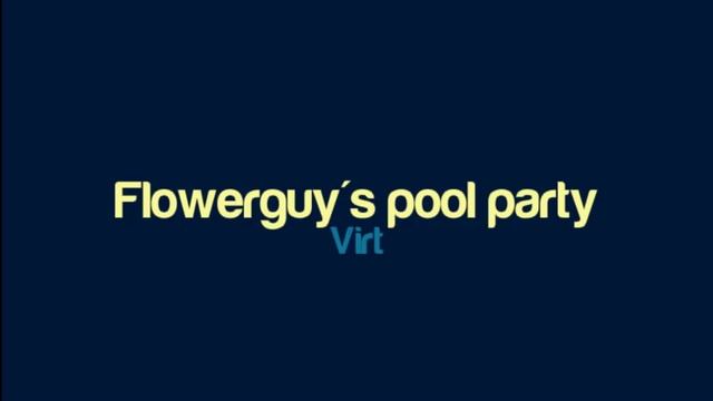 Virt - Flowerguy's pool party смотреть онлайн