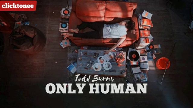 Todd Burns - Only Human смотреть онлайн