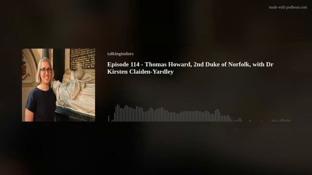 Episode 114 - Thomas Howard, 2nd Duke of Norfolk, with Dr Kirsten Claiden-Yardley смотреть онлайн