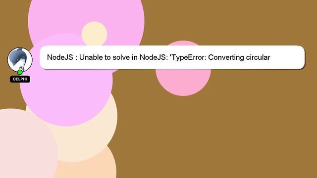 NodeJS : Unable to solve in NodeJS: 'TypeError: Converting circular structure to JSON' смотреть онлайн