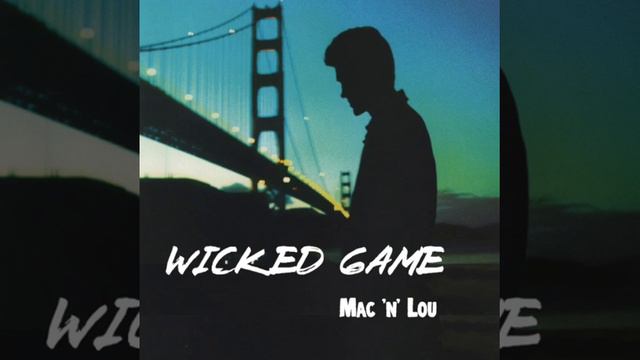 Wicked Game (Chris Isaak Cover) by Mac' n' Lou смотреть онлайн