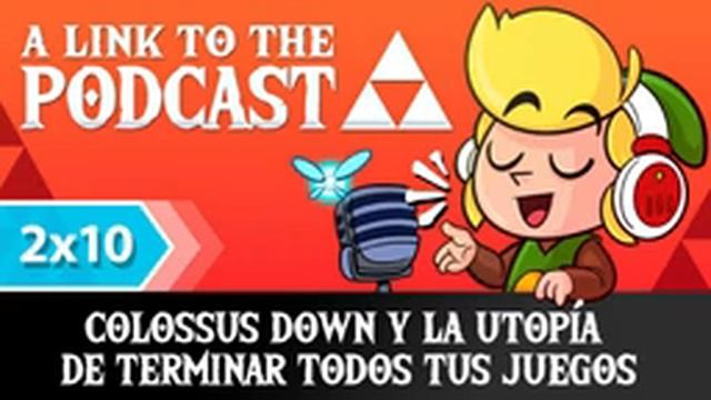 A Link To The Podcast 2x10: Colossus Down y la utopía de terminar todos tus juegos смотреть онлайн