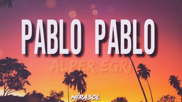 Alper Egri - Pablo Pablo (Lyrics)