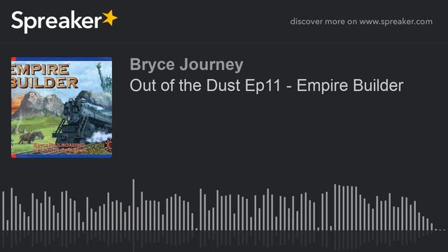 Out Of The Dust Ep11 - Empire Builder (part 2 Of 2)