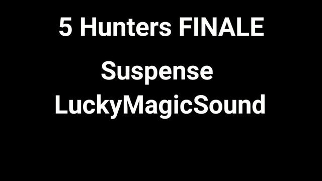 Suspense - LuckyMagicSound [5 Hunters Finale] смотреть онлайн