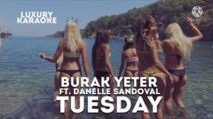 Burak Yeter FT, Danielle Sandoval-Tuesday