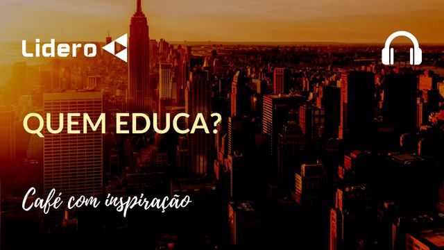 QUEM EDUCA? - Café com inspiração #11 | Lidero смотреть онлайн