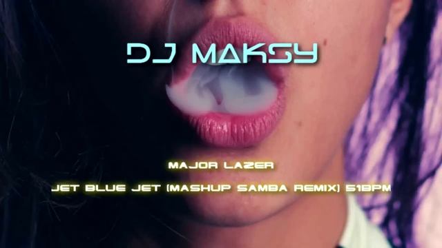 Major Lazer - Jet Blue Jet (Mashup Samba remix) (Remix DJ Maksy) смотреть онлайн