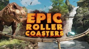 Epic Roller Coasters VR. Американские горки с динозаврами. Чистый угар