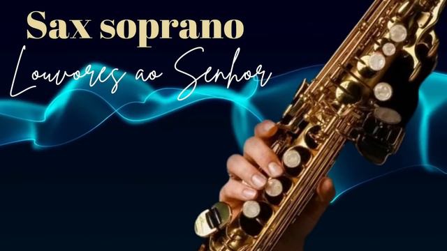 Sax Soprano - louvando lindos hinos смотреть онлайн