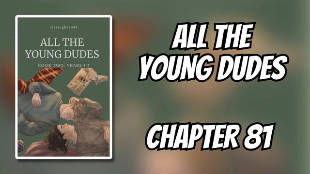 Chapter 81: Fifth Year - Unforgivable | All The Young Dudes (MsKingBean89) смотреть онлайн