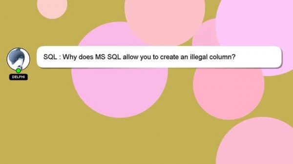 SQL : Why does MS SQL allow you to create an illegal column?