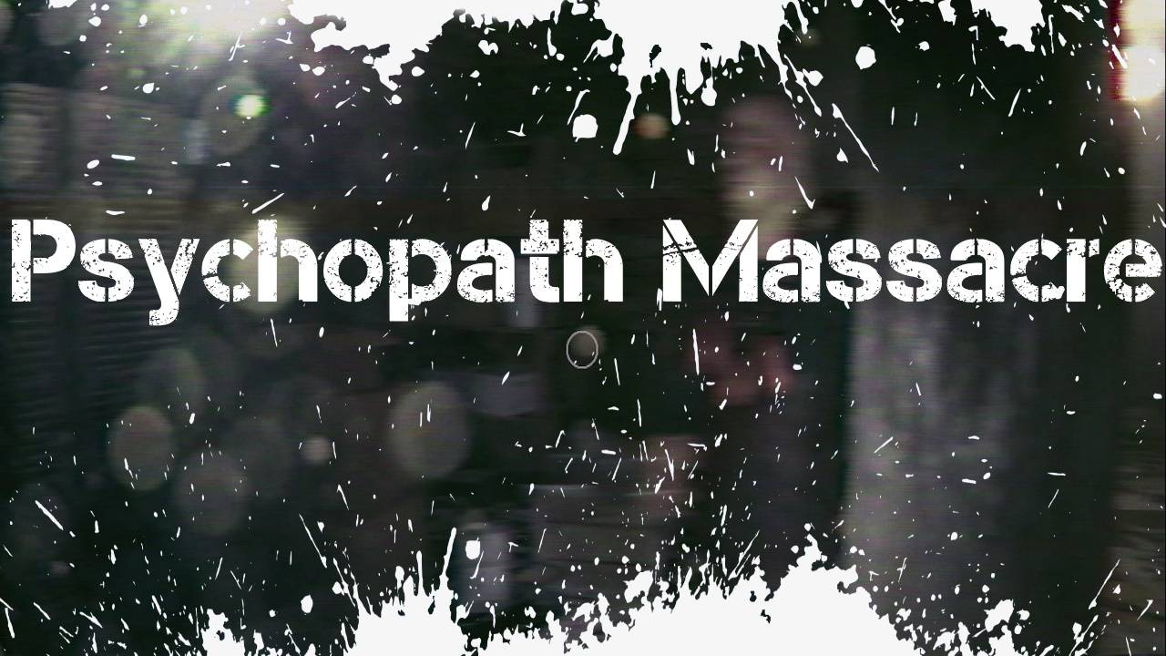 Psychopath Massacre Обзор Геймплей Первый Взгляд смотреть онлайн