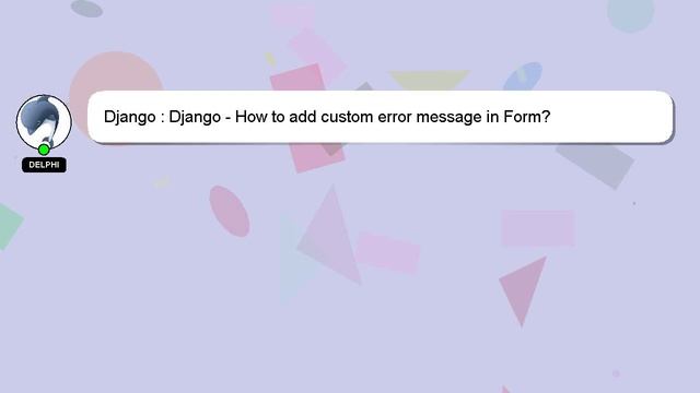 Django : Django - How to add custom error message in Form? смотреть онлайн