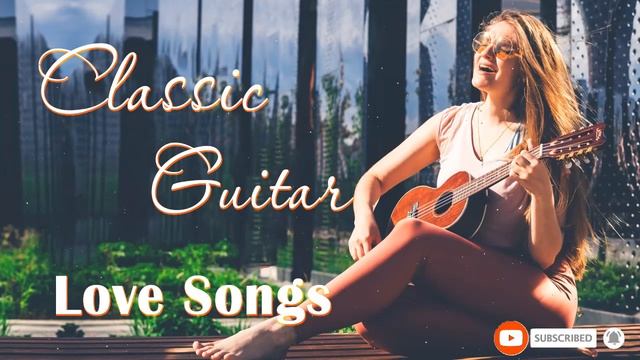 Top 100 Most Beautiful Classical Guitar Songs - Best Romantic Guitar Love Songs for Relaxation смотреть онлайн