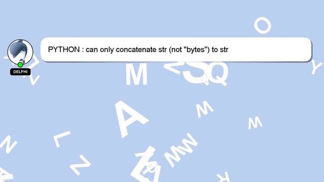 PYTHON : can only concatenate str (not "bytes") to str смотреть онлайн