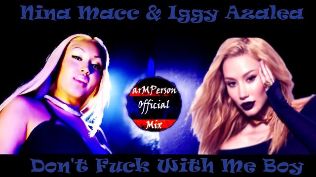 Nina Macc & Iggy Azalea - Don't F--- With Me Boy (ARMENIAN QANON MUSIC) [arMPerson Mix]